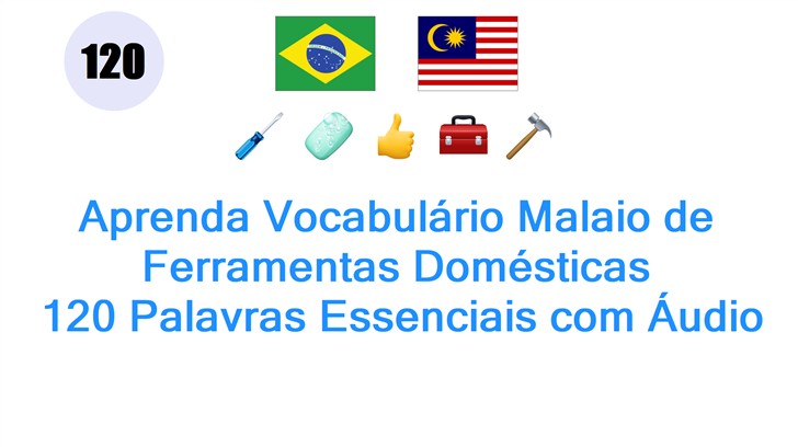 Aprenda Vocabulário Malaio de Ferramentas Domésticas: 120 Palavras Essenciais com Áudio